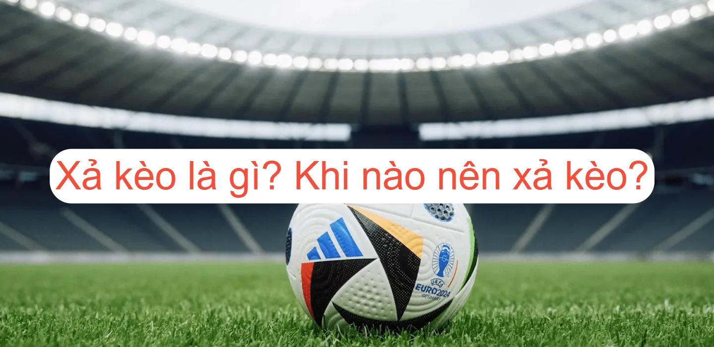 Hiểu rõ tính năng xả kèo là gì giúp nâng cao cơ hội thắng