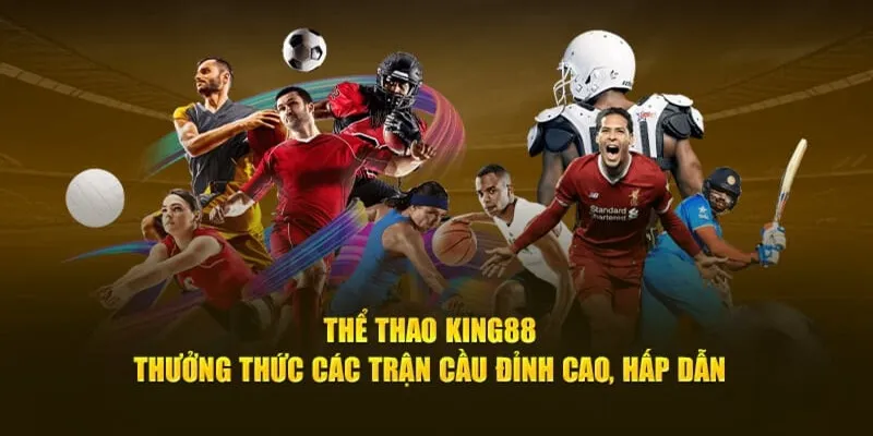 Thể thao King88 được xây dựng bởi hệ thống kèo chất lượng